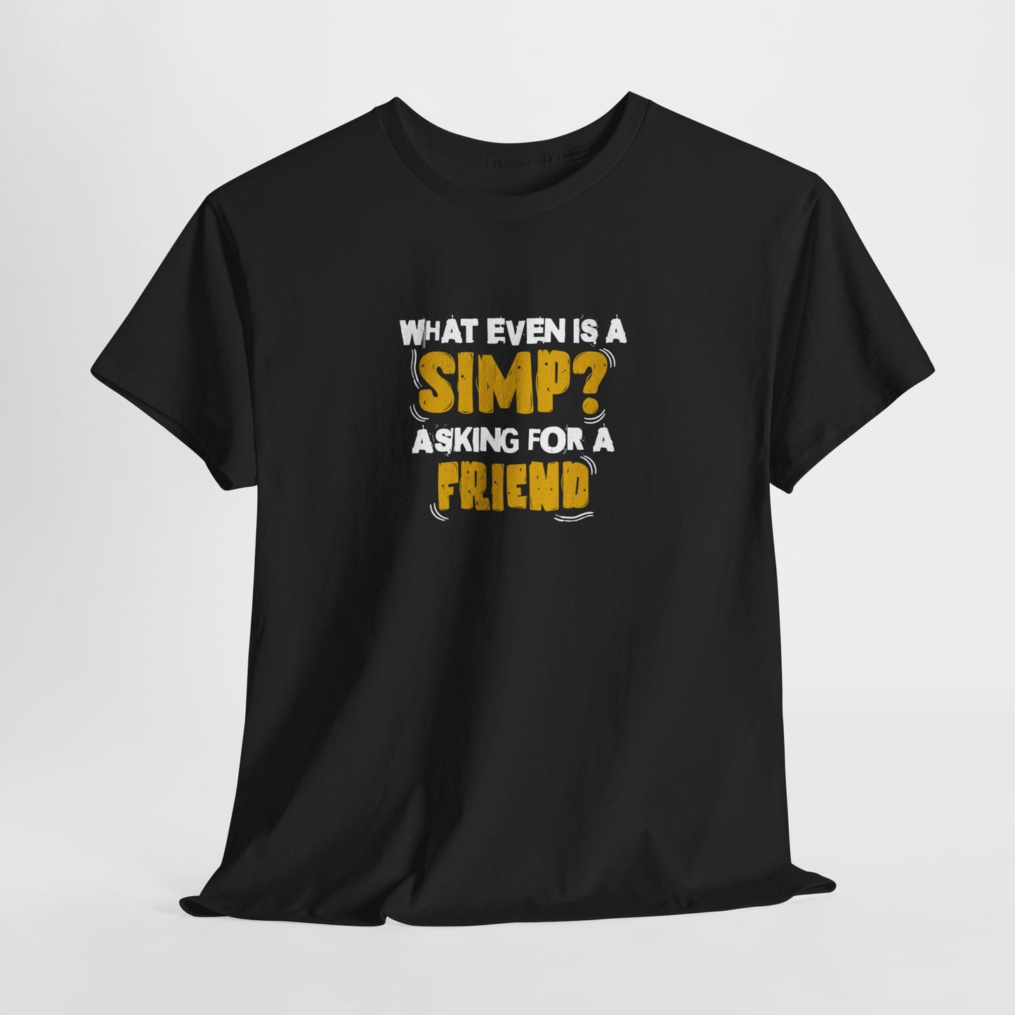 "What even is a simp? Asking for a friend" Unisex Garment-Dyed T-shirt