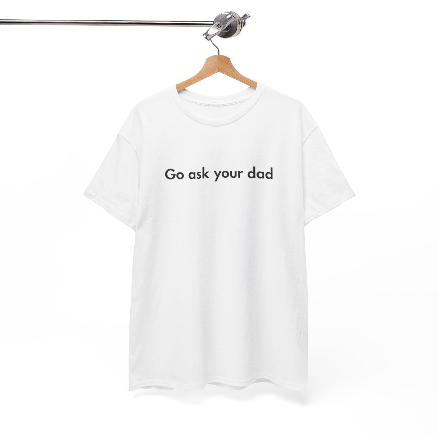 Go Ask Your Dad Funny Parent Shirt