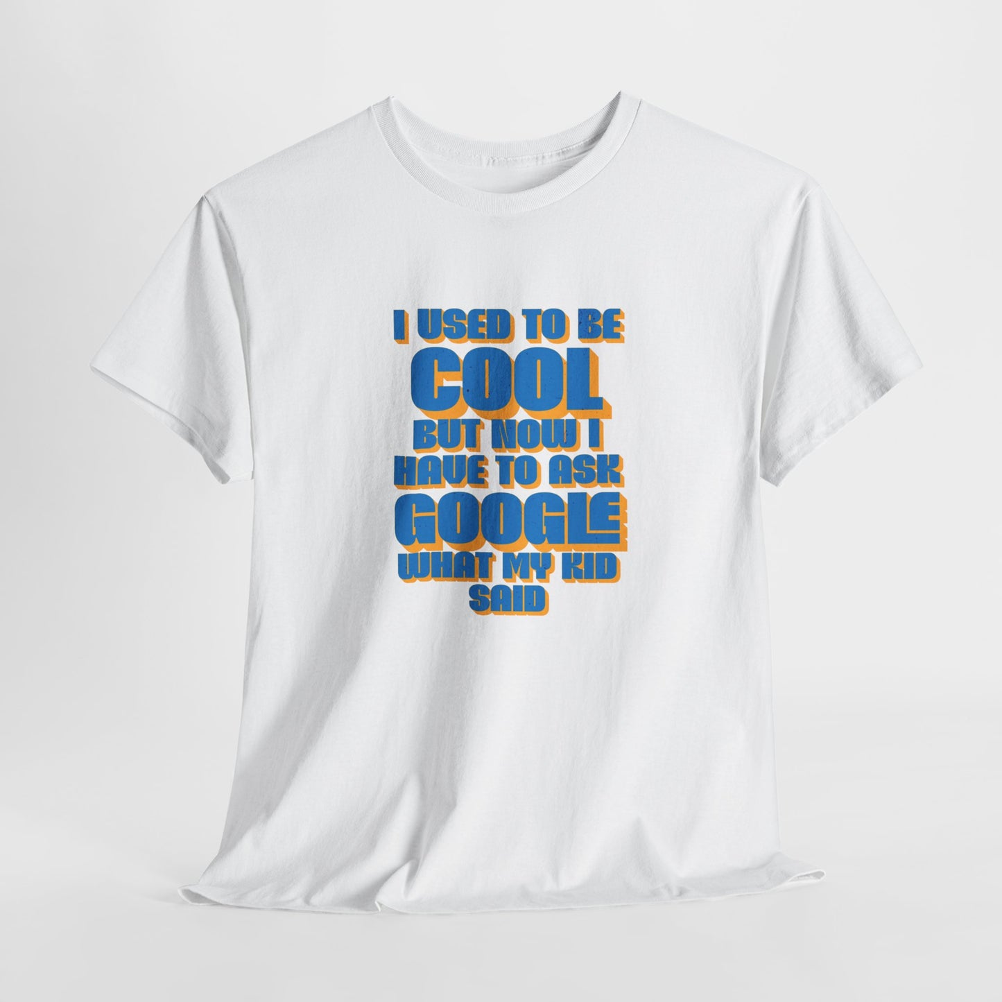 "I used to be cool but now I have to ask google what my kid said" Unisex T-shirt