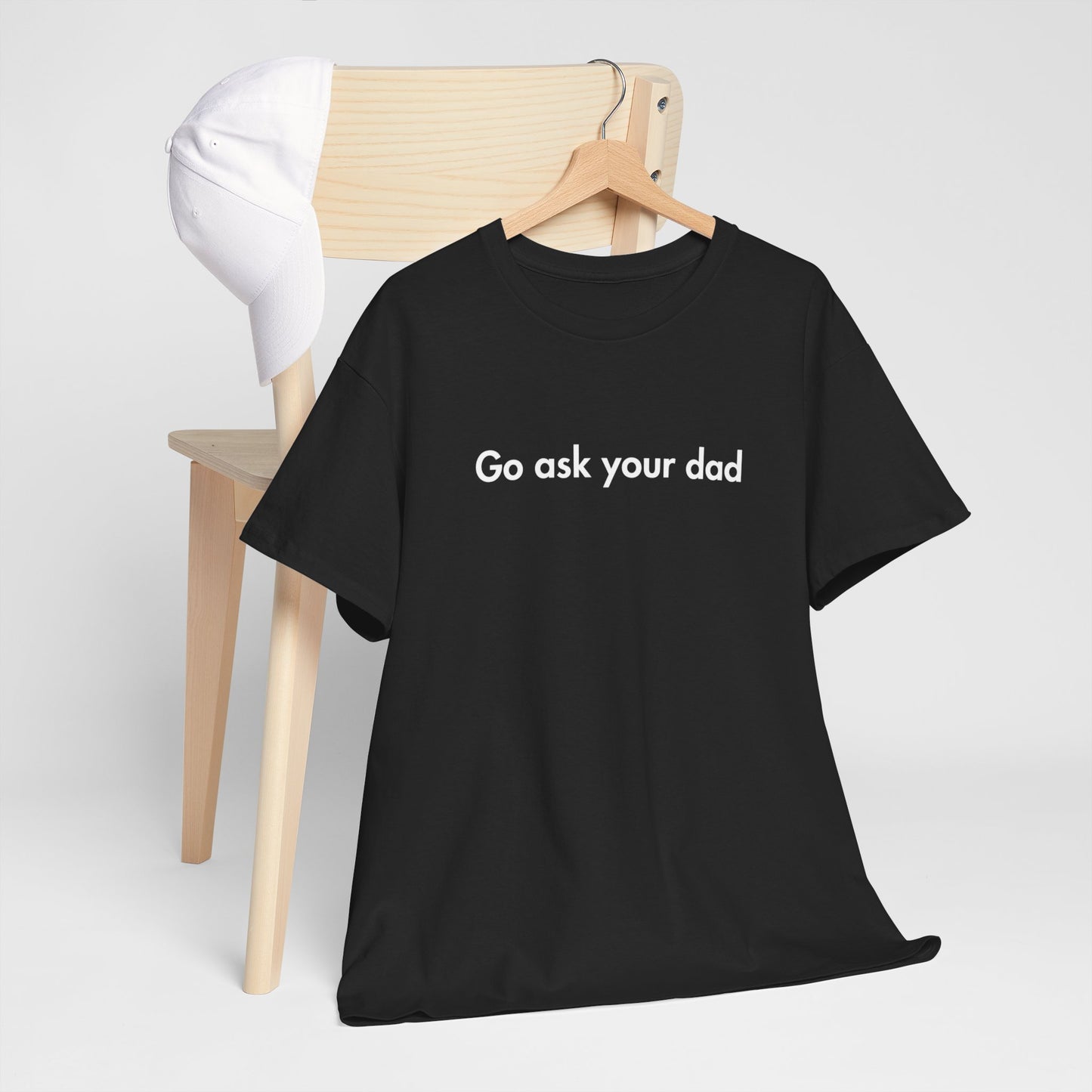 Go Ask Your Dad Funny Parent Shirt