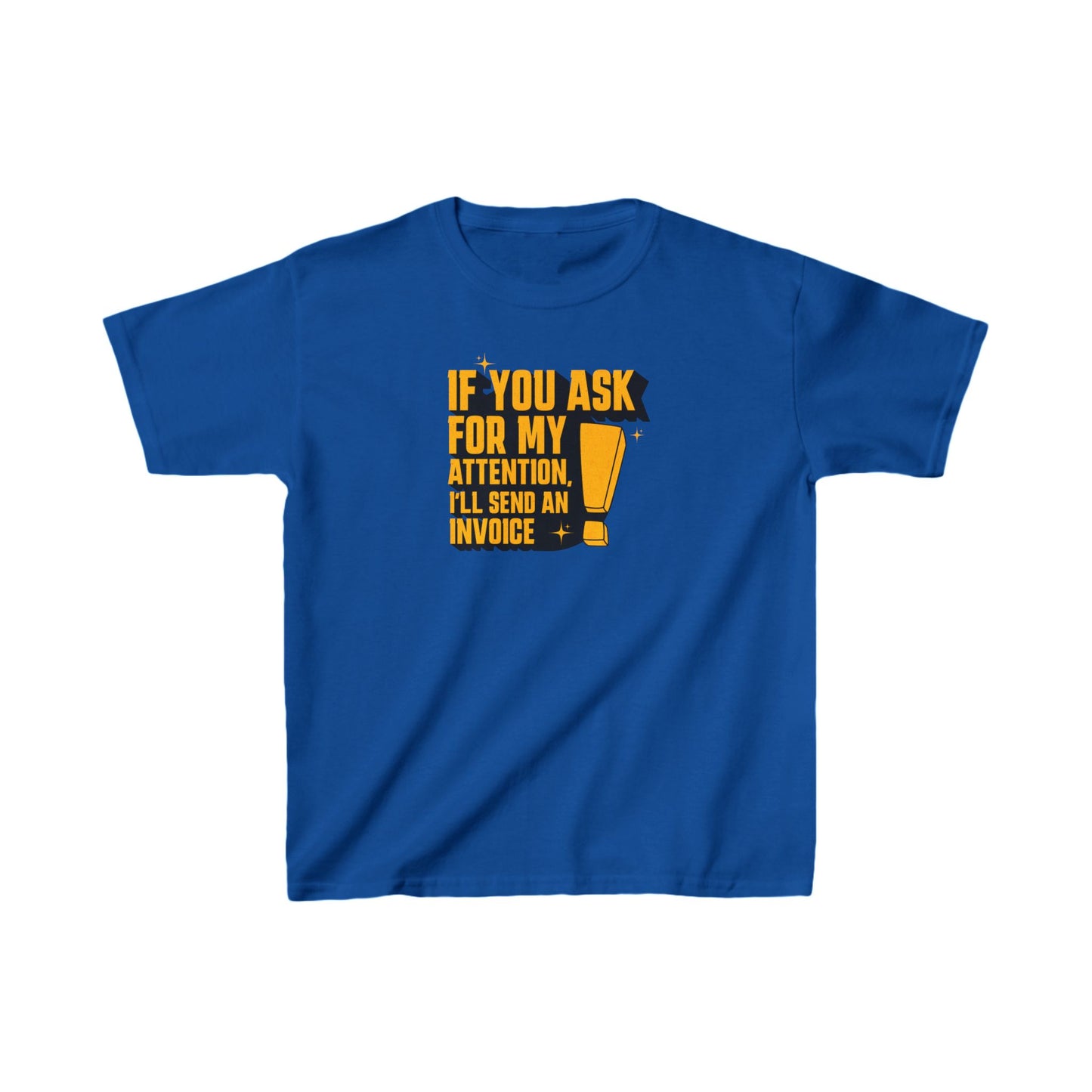 "If you ask for my attention, I’ll send an invoice" Kids Heavy Cotton™ Tee