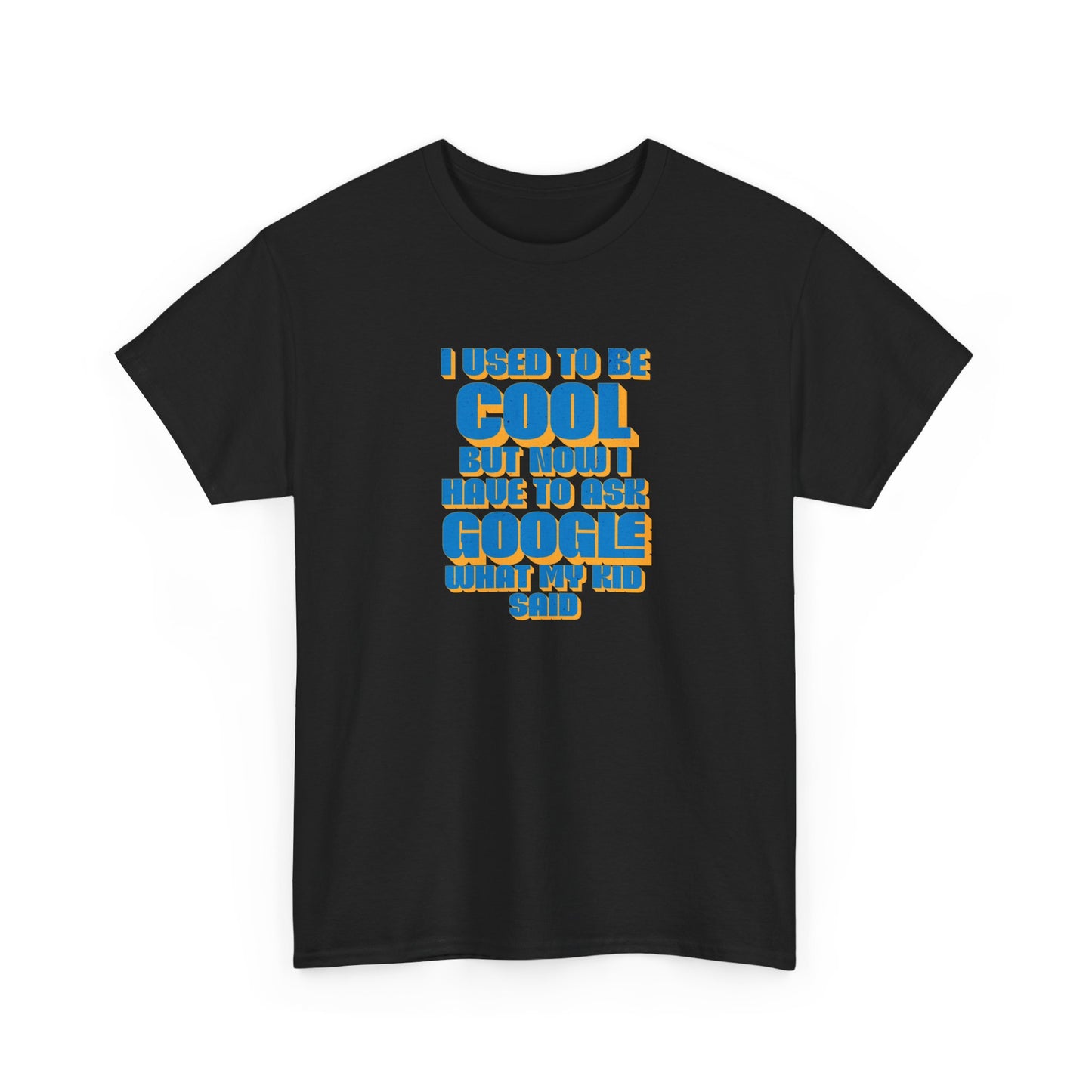 "I used to be cool but now I have to ask google what my kid said" Unisex T-shirt