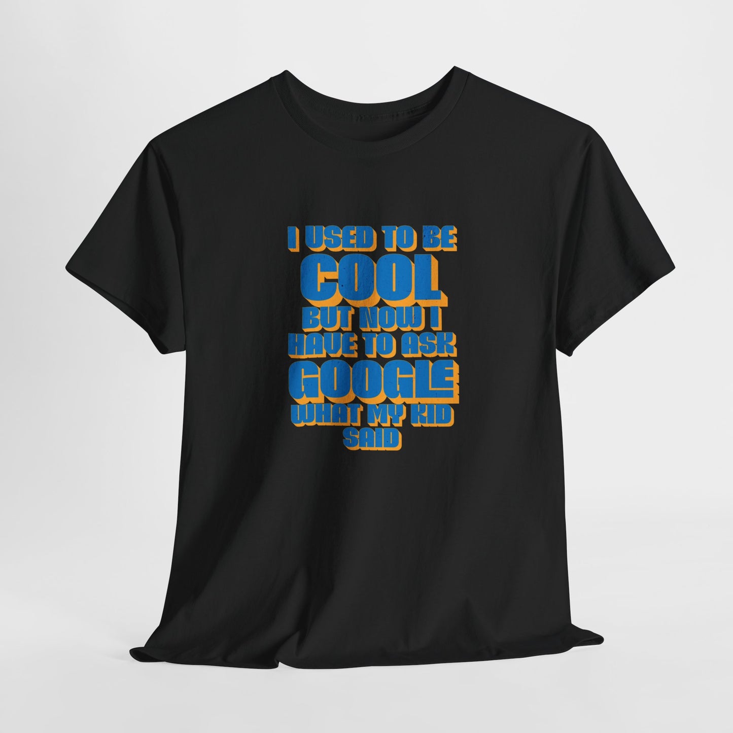 "I used to be cool but now I have to ask google what my kid said" Unisex T-shirt