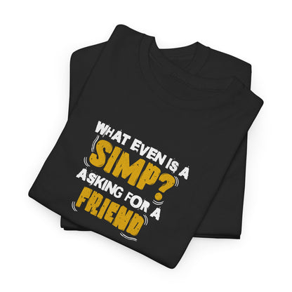 "What even is a simp? Asking for a friend" Unisex Garment-Dyed T-shirt