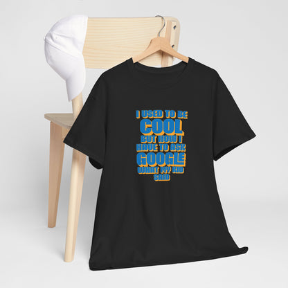 "I used to be cool but now I have to ask google what my kid said" Unisex T-shirt