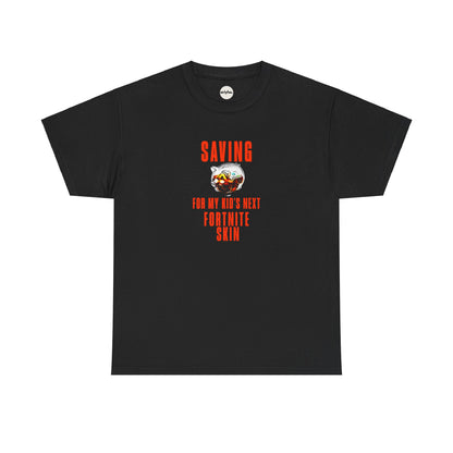 "Saving for my kids next Fortnite skin" T-shirt