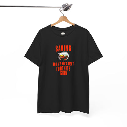 "Saving for my kids next Fortnite skin" T-shirt