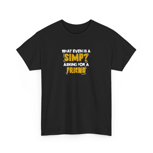 "What even is a simp? Asking for a friend" Unisex Garment-Dyed T-shirt