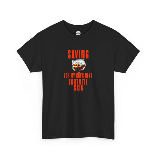 "Saving for my kids next Fortnite skin" T-shirt