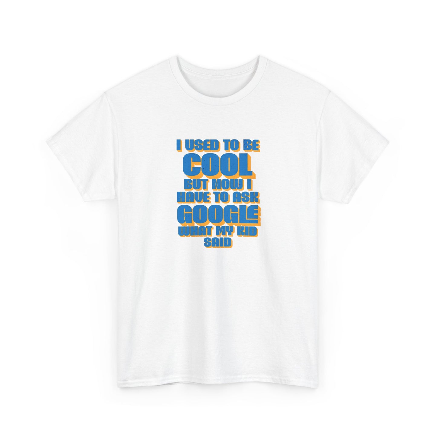 "I used to be cool but now I have to ask google what my kid said" Unisex T-shirt