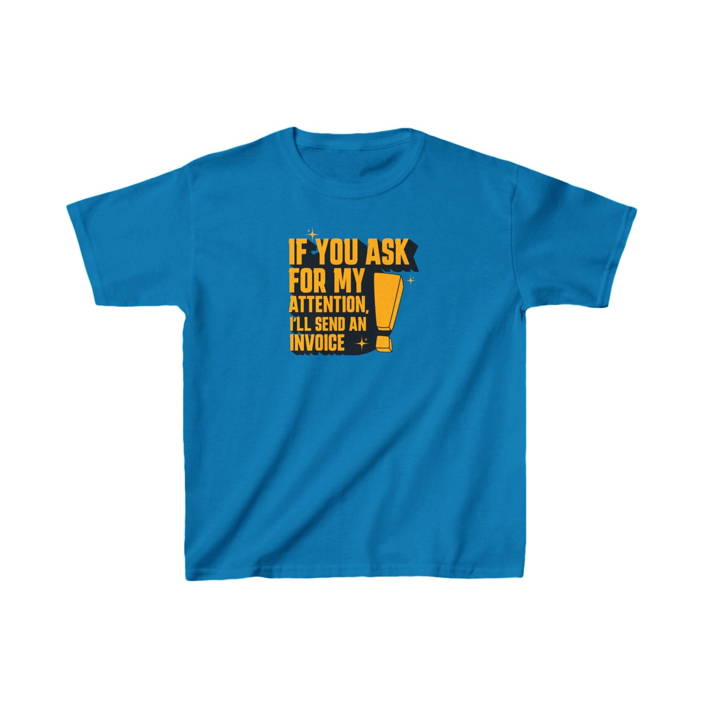 "If you ask for my attention, I’ll send an invoice" Kids Heavy Cotton™ Tee