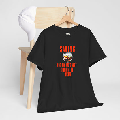 "Saving for my kids next Fortnite skin" T-shirt