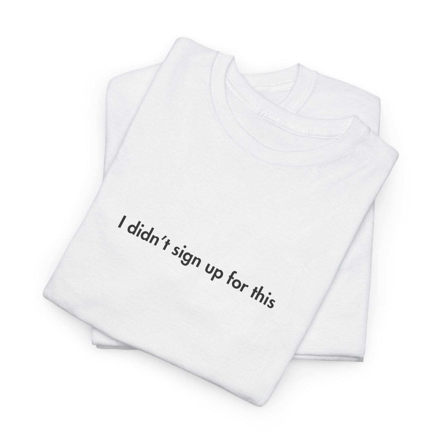 I Didn't Sign Up For This Parenting T-Shirt