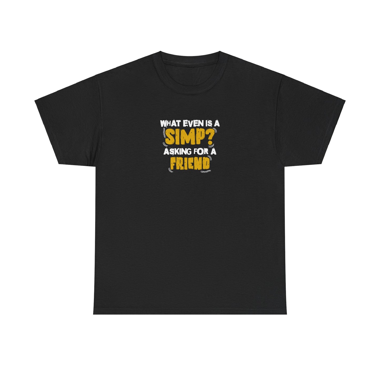 "What even is a simp? Asking for a friend" Unisex Garment-Dyed T-shirt