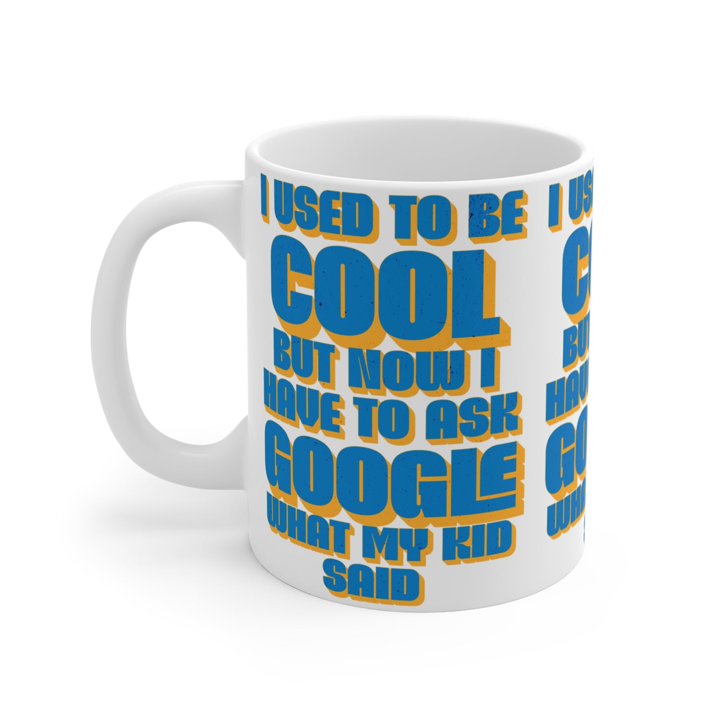 'I used to be cool but now I have to ask google what my kid said' 11oz Mug